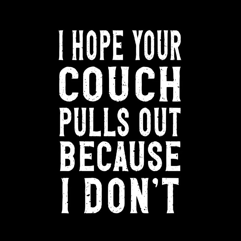 I Hope Your Couch Pulls Out Because I Don't Adult