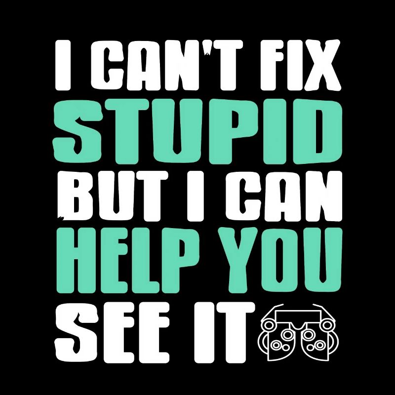 I Can't Fix Stupid But I Can Help You See It Funny