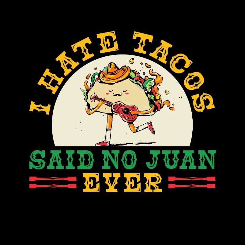 I Hate Tacos Said No Juan Ever Funny Cinco De Mayo