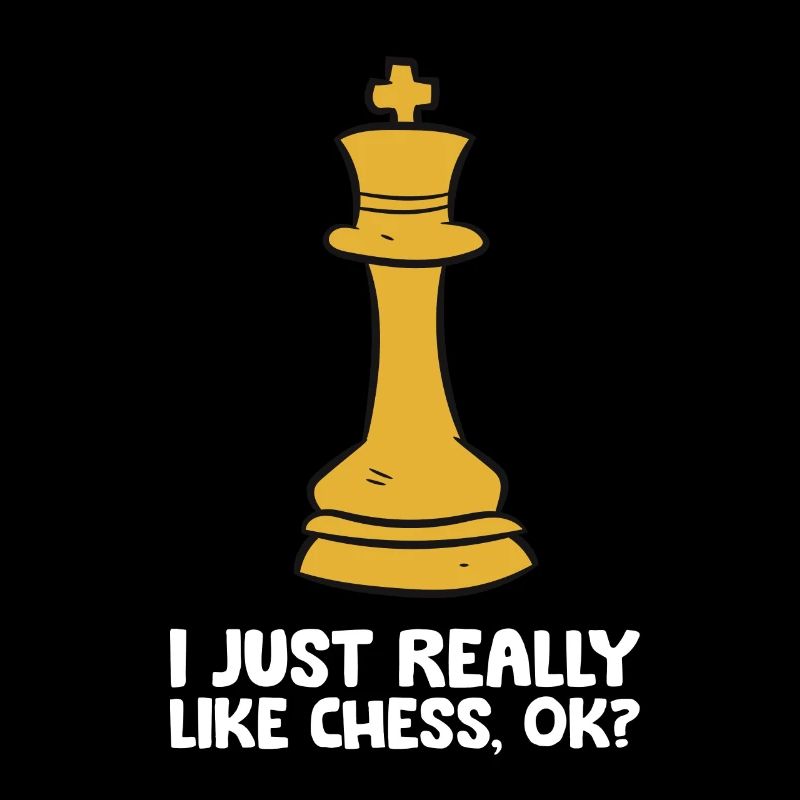I Just Really Like Chess, Ok? Chess Player