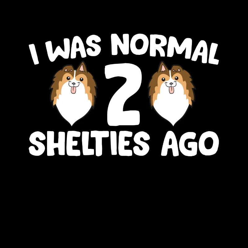 I Was Normal 2 Shelties Ago