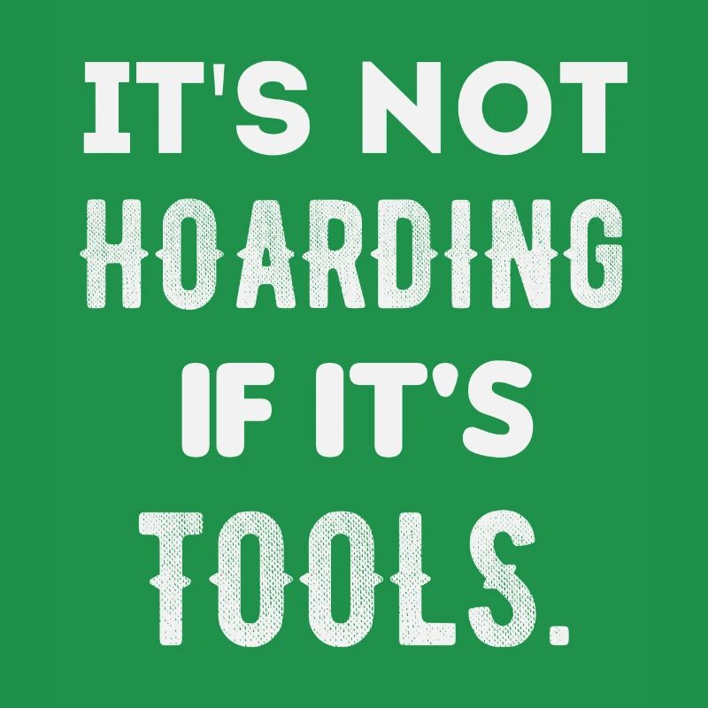 it's not hoarding if it's tools