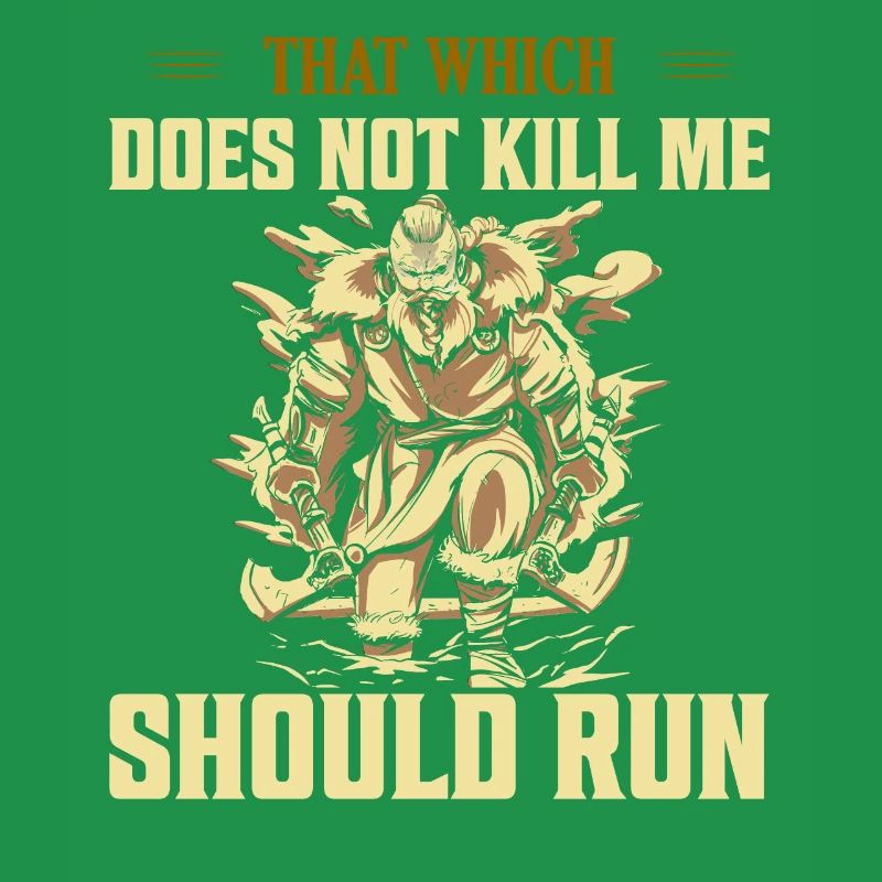 That Which Does Not Kill Me Should Run Viking Nors