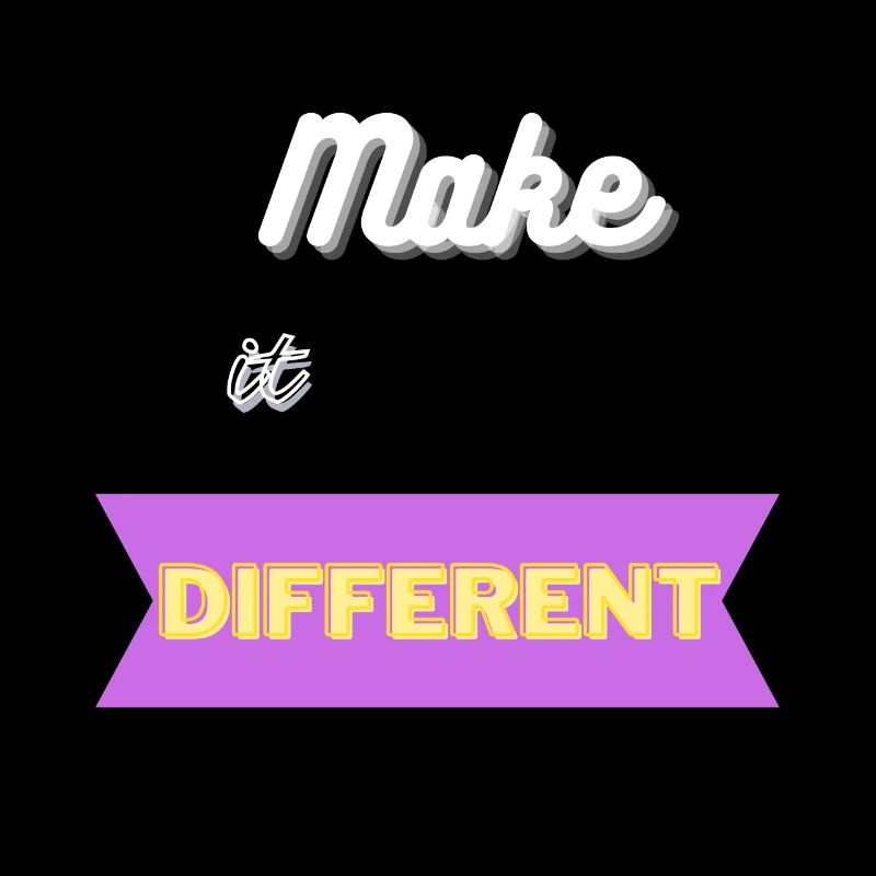 Make it different