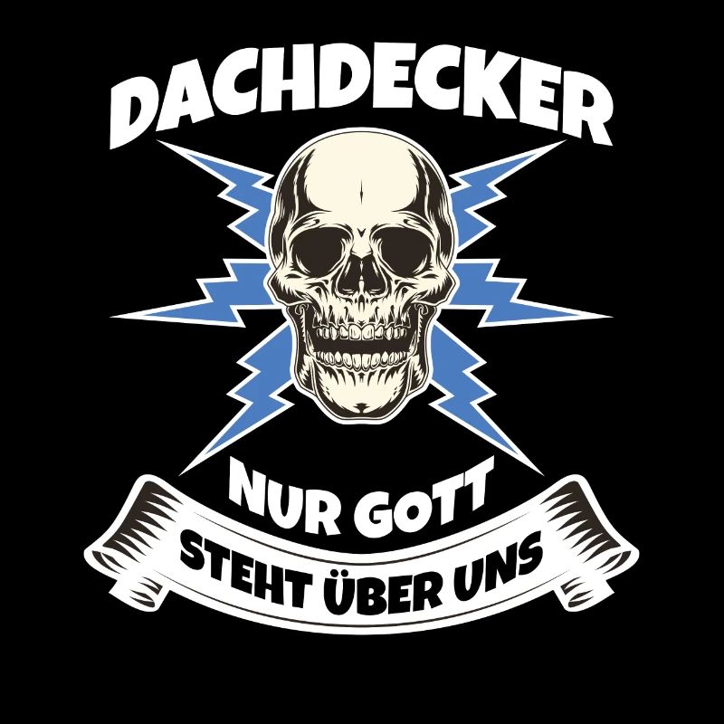 Dachdecker Nur Gott steht über uns cooles Spruch