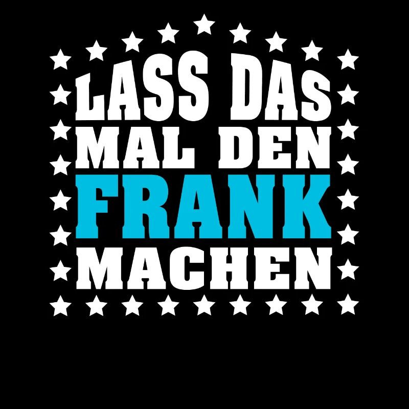 Lass das mal den FRANK machen Vornamen Spruch