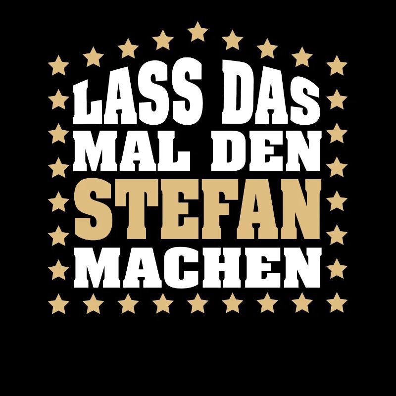 Lass das mal den STEFAN machen Vornamen Spruch