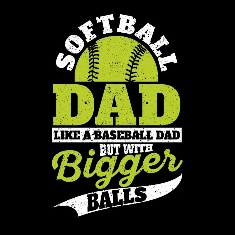 Softball Dad Like a baseball but with bigger