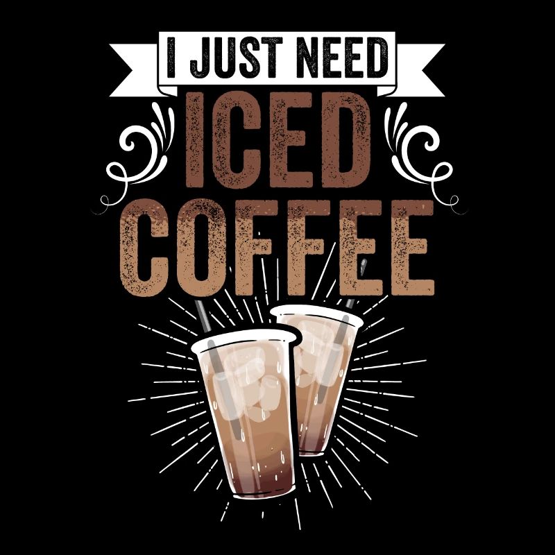I Just Need Iced Coffee Funny Caffeinated Iced