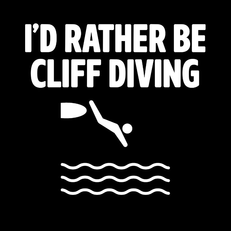I'd Rather Be Cliff Diving Cliff Diver Base Jumpin