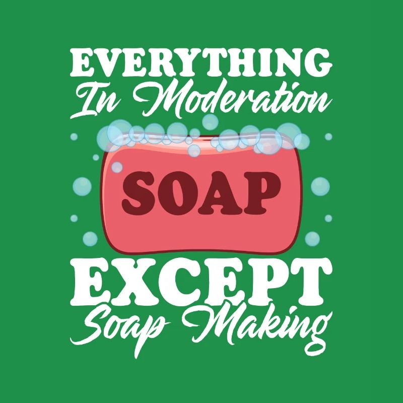 Everything In Moderation Except Soap Making Craft