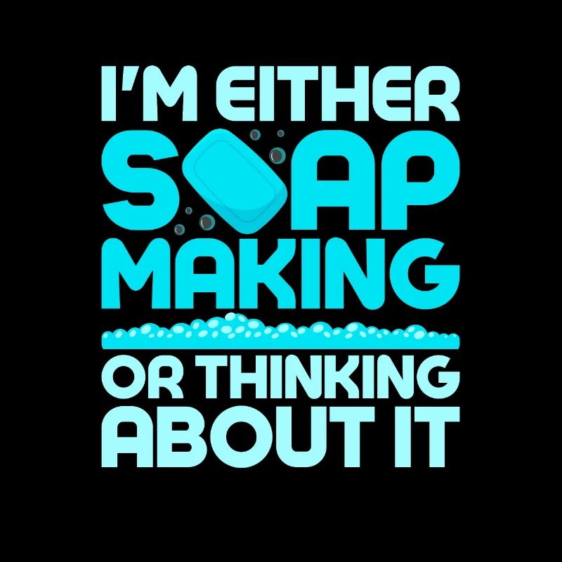I'm Either Soap Making Or Thinking About It Soapma