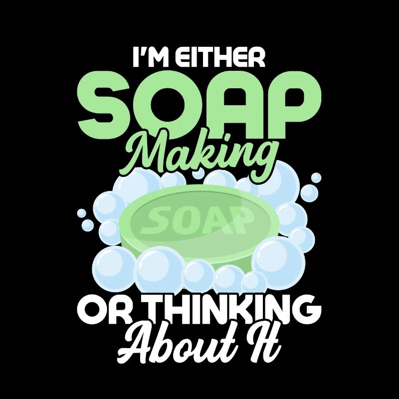 I'm Either Soap Making Or Thinking About It Soapma
