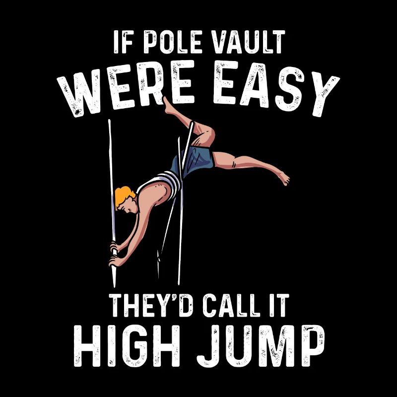 pole vault easy theyd call it high jump Design