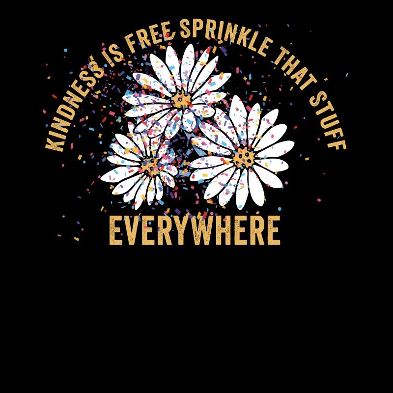 Kindness Is Free Sprinkle That Stuff Everywhere