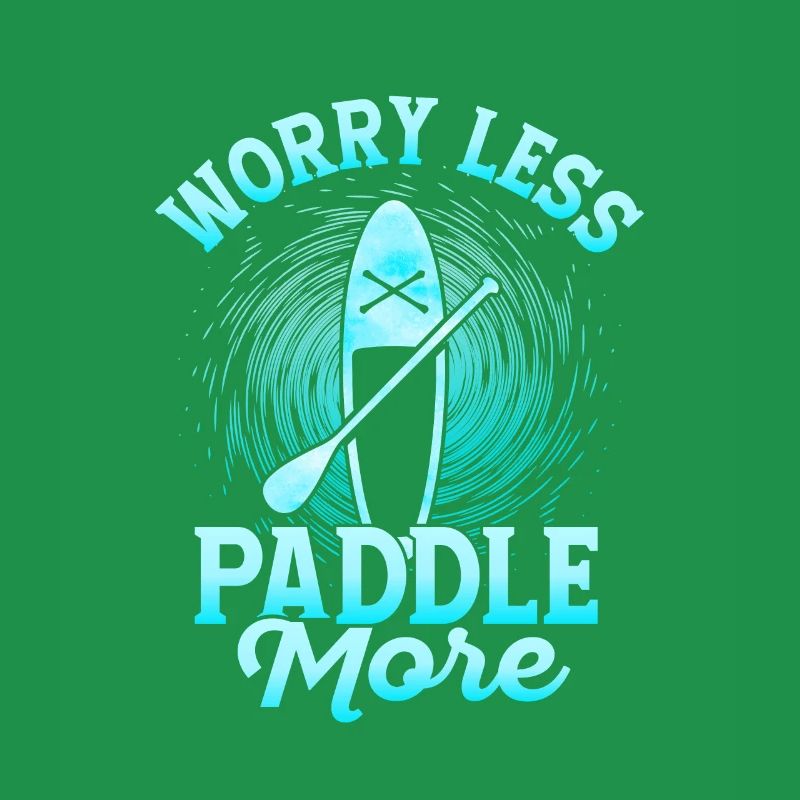 Worry Less Paddle More Stand Up Paddling Board