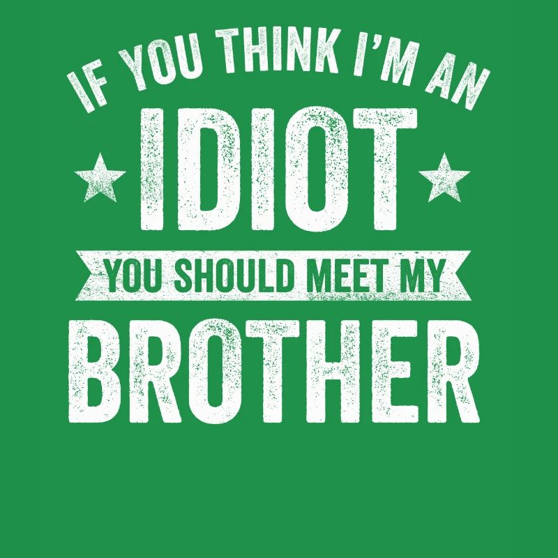 Wenn du denkst, dass ich ein Idiot bin, solltest du meinen Bruder treffen