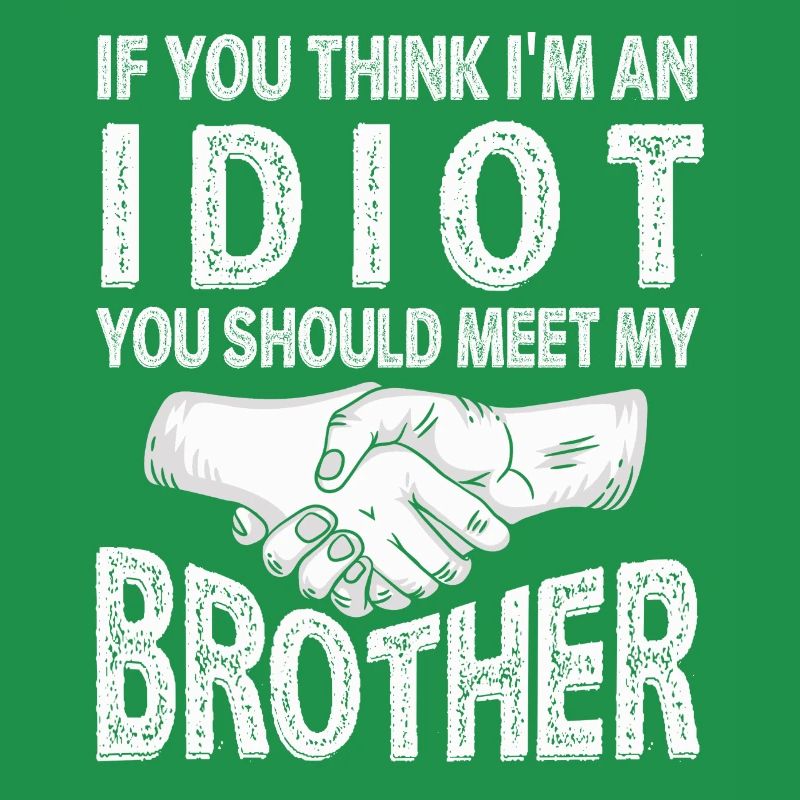 Si vous pensez que je suis un idiot, vous devriez rencontrer mon frère