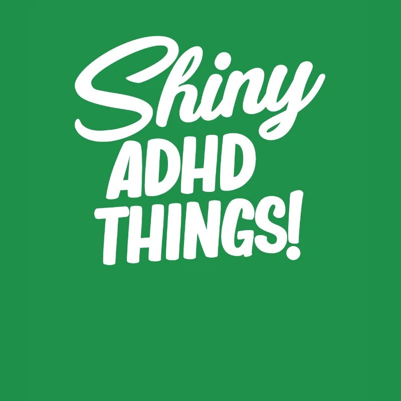 Shiny adhd things! Funny Adhd Hyperfocus