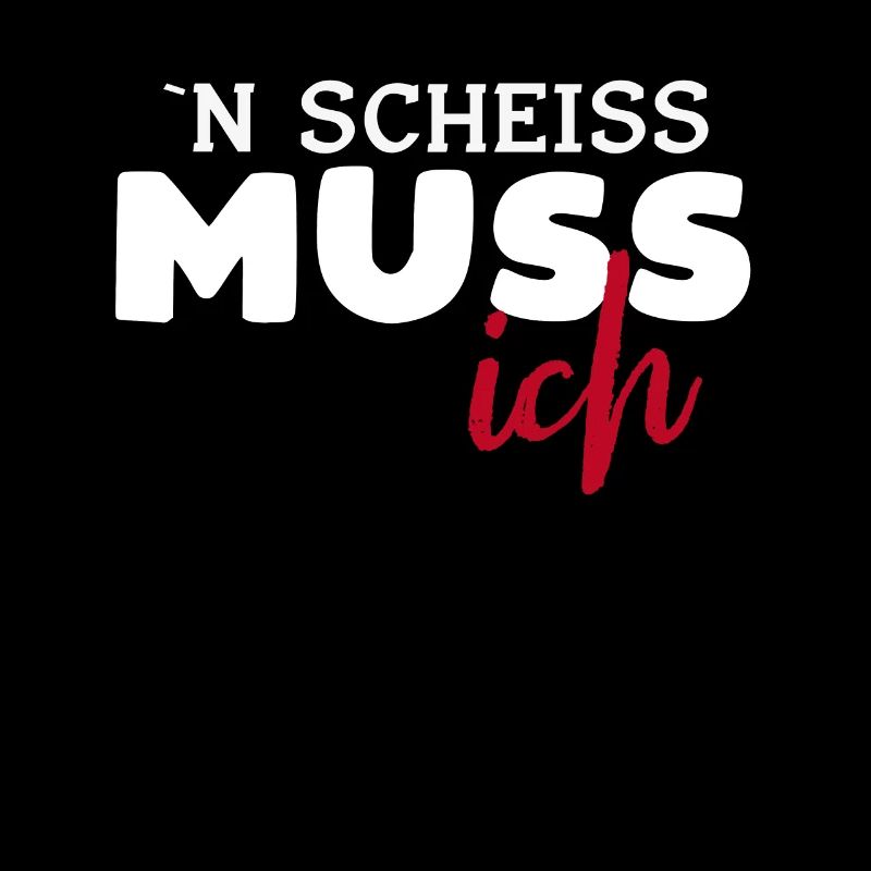 N Scheiss Muss Ich