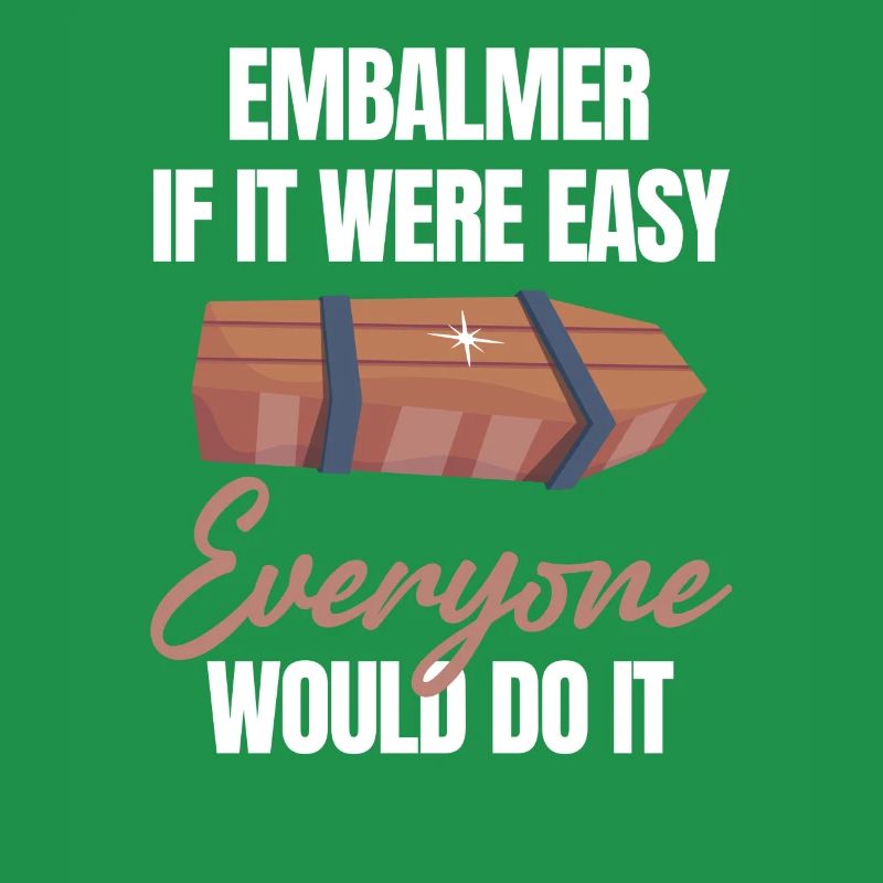 Embalming, if it were easy, it would