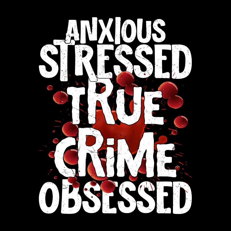 Anxious Stressed True Crime Obsessed True Crime Mu