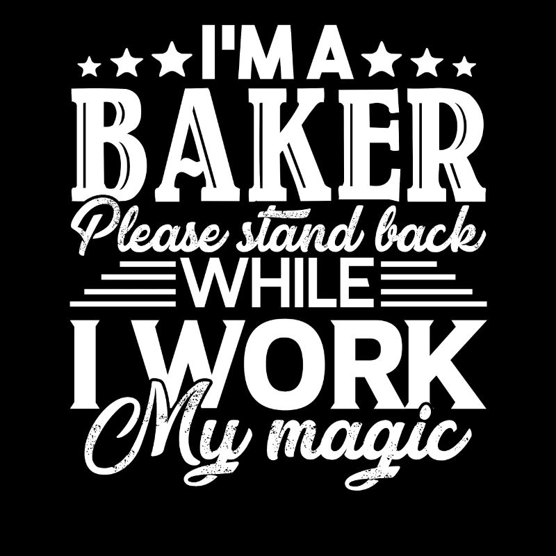 Baker Stand Back While Baker Works Magic