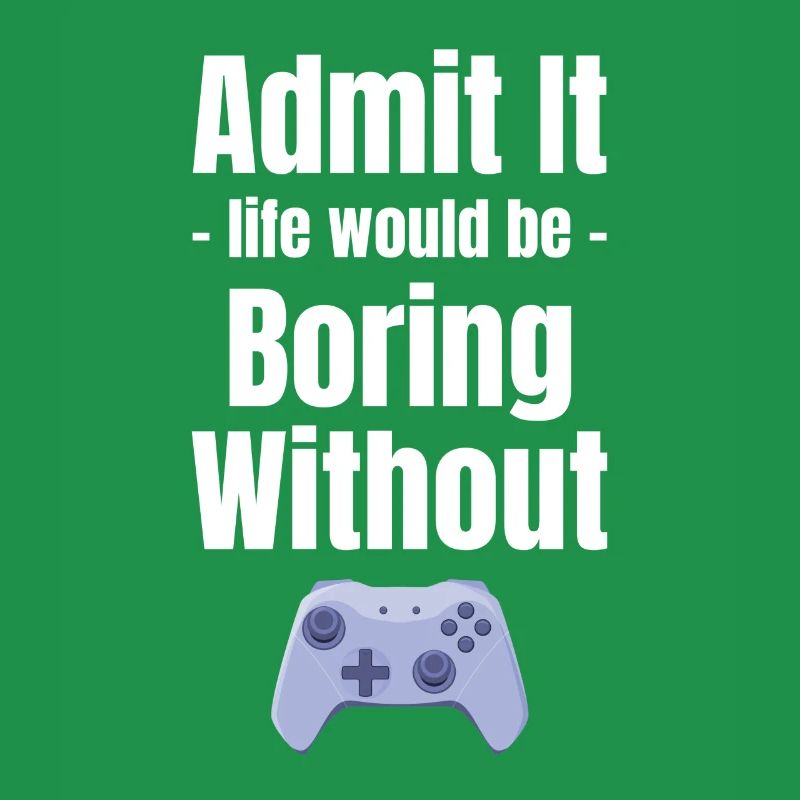 Admit it, life would be boring without