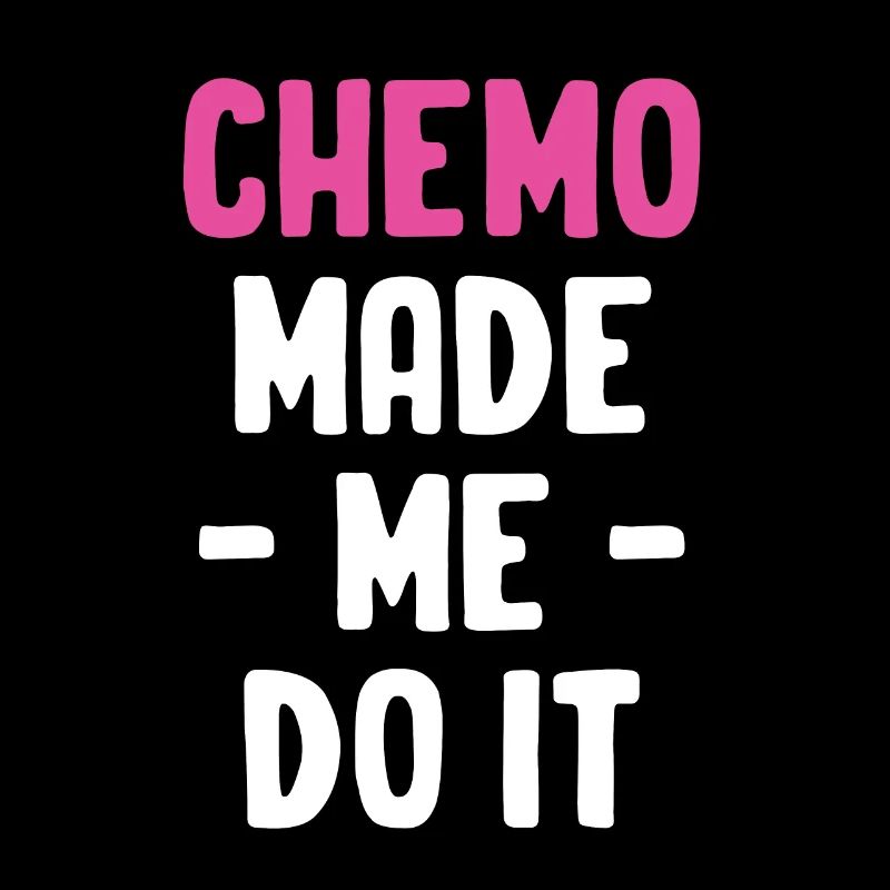 Chemo made me want to make it funny.