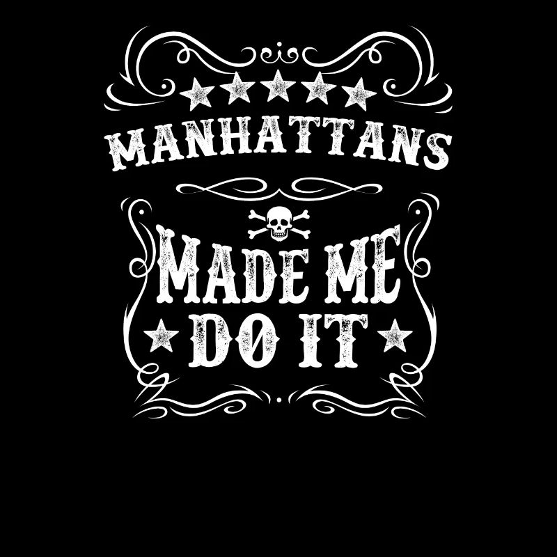 Manhattans Made Me Do It Funny Drink Alcohol Wine