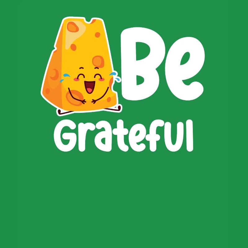 Be Grateful Cheese Puns Cheddar Mozzarella