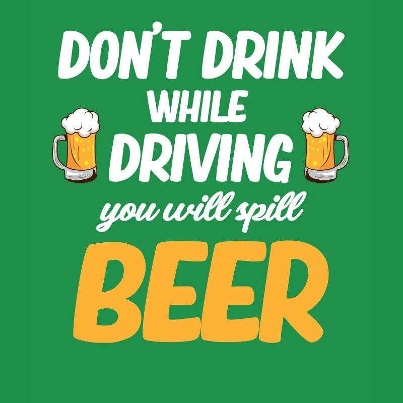 Do not drink while driving, you will