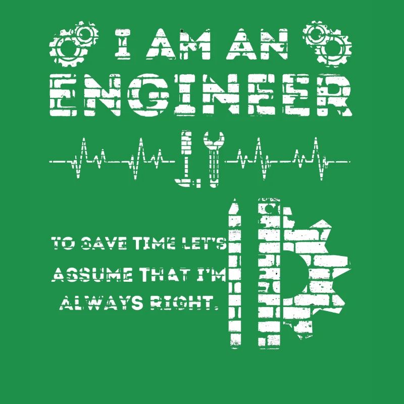 I Am An Engineer Always Right