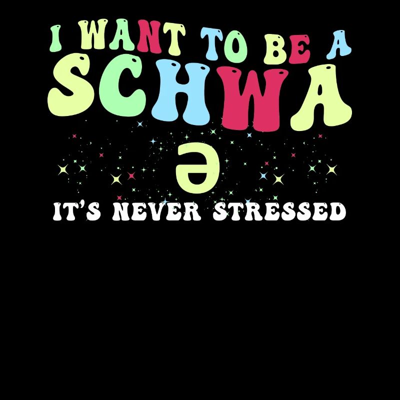 I Want To Be A Schwa Its Never Stressed