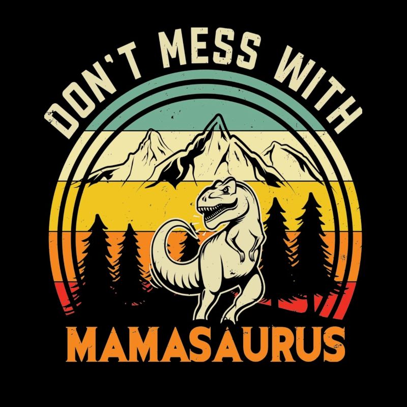 Ne plaisantez pas avec Mamasaurus Funny Mama Saurus