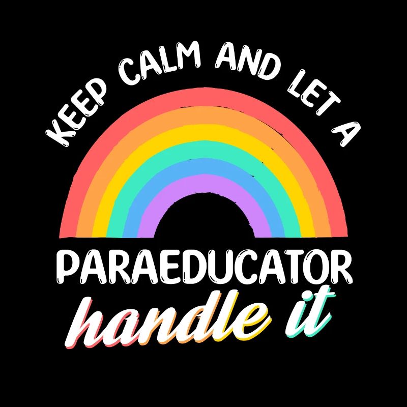 Keep calm and let a Paraeducator handle it Para