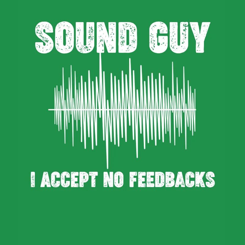 Sound guy, I do not accept feedback.