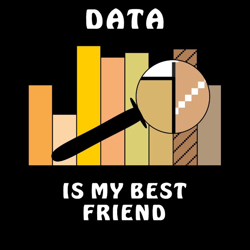 DATA IS MY BEST FRIEND