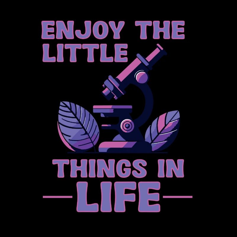 Profitez des petites choses de la vie Microscope