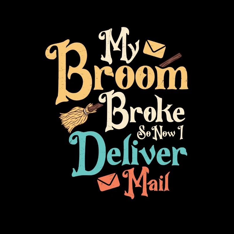 My Broom Broke So Now I Deliver Mail Mailman Posta