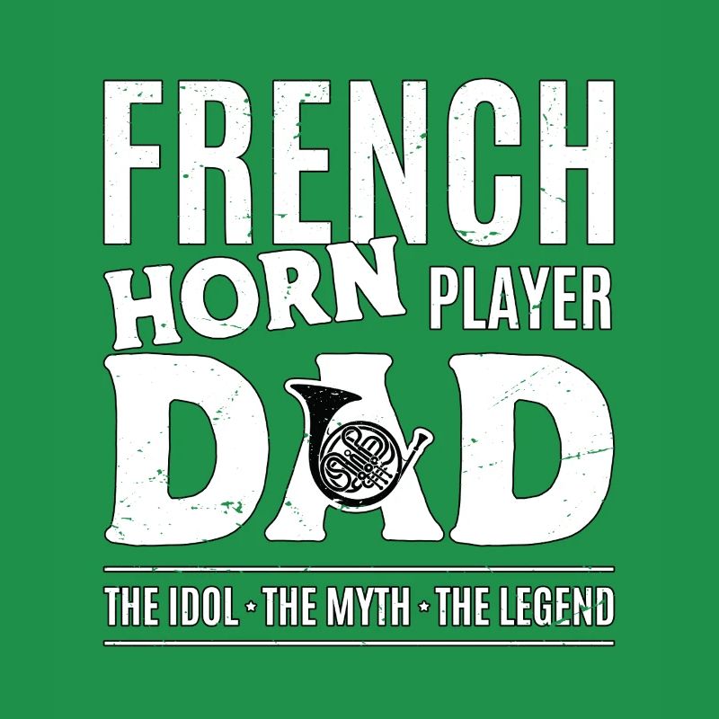 French Horn Player Dad The Idol The Myth Musician