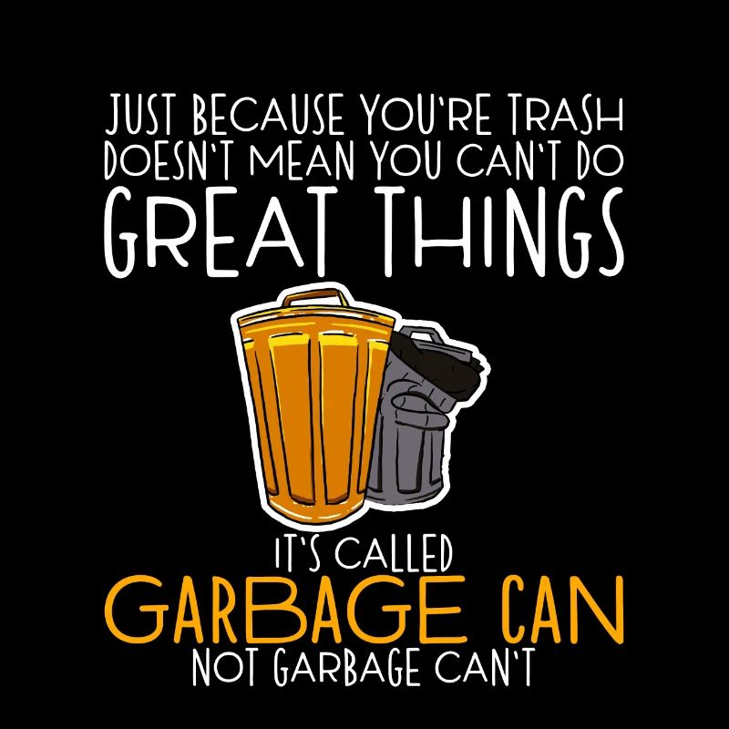 Youre Trash Doesnt Mean You Cant Do Great Things 4