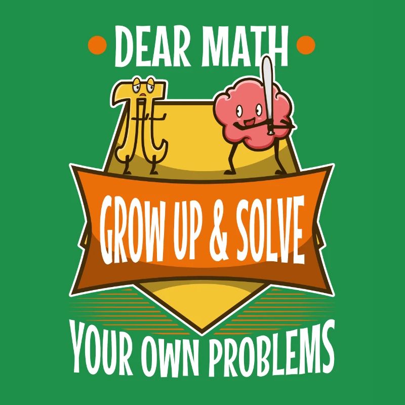 Dear math grow up and solve your own problems