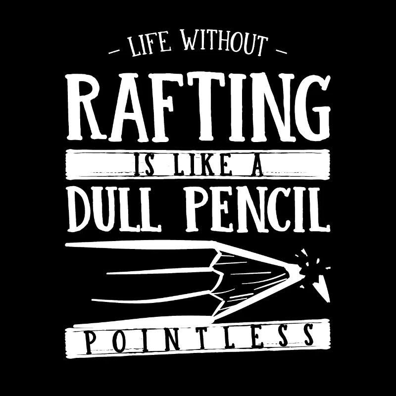 La vie sans rafting est comme un crayon terne drôle