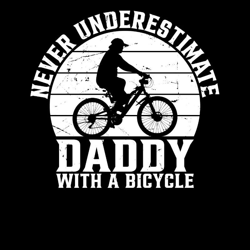 Bicycling Daddy - Never Underestimate Daddy With A