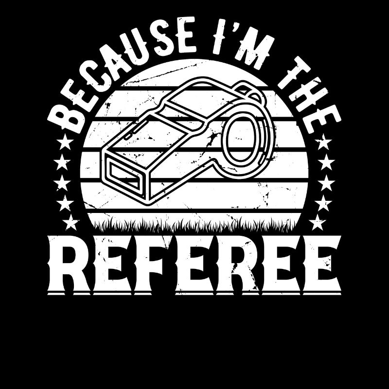 Because I'm The Referee - Funny Soccer Referee