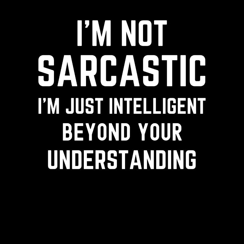 Ich bin nicht sarkastisch, ich bin nur intelligent lustig