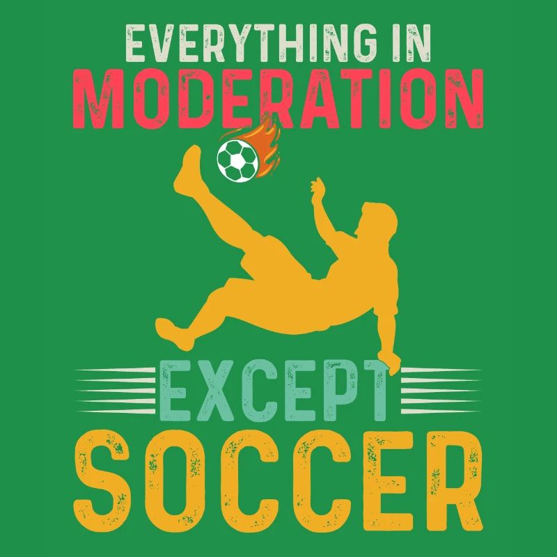 Soccer Player - Everything In Moderation Except So