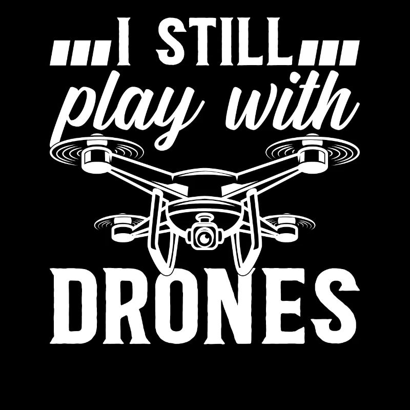 Quadcopter Drone Pilot - I Still Play With Drones