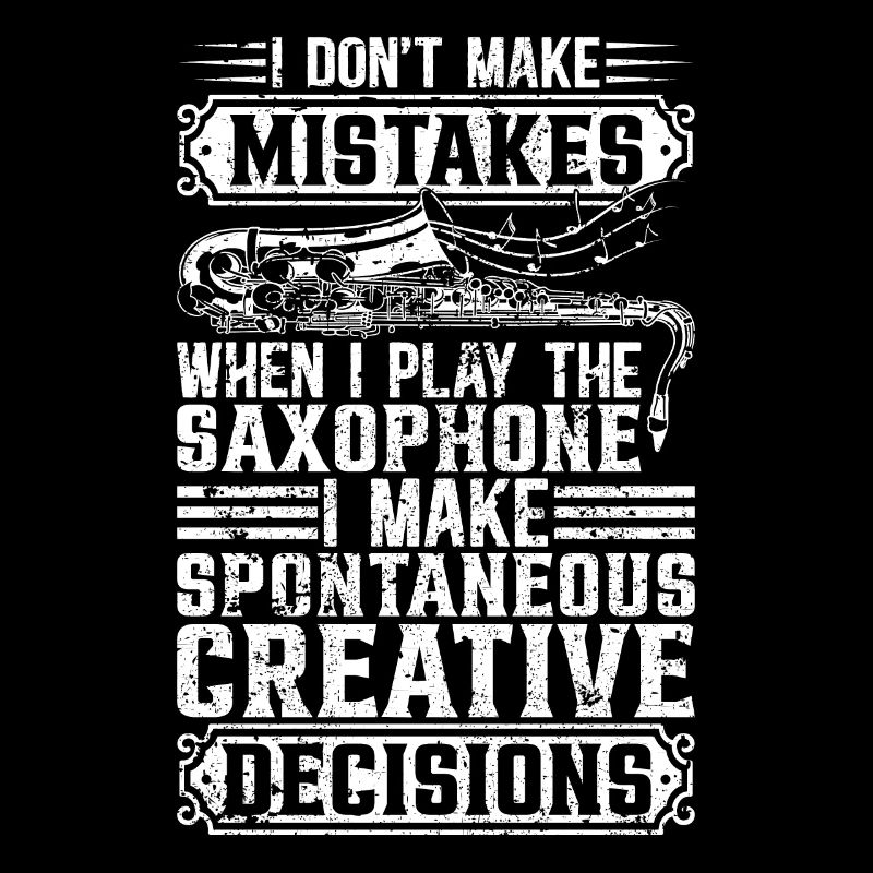 I Don't Make Mistakes When Playing Saxophone Sax M